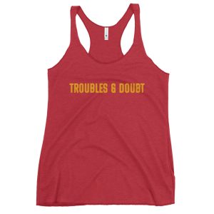Troubles & Doubt – Women’s Racerback Tank