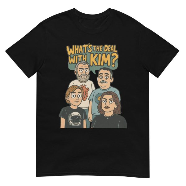 What's the Deal with Kim? - T-Shirt